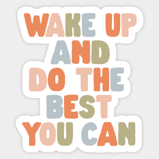 Wake Up and Do The Best You Can in Orange Pink Green and Blue Sticker